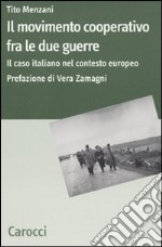 Il Movimento cooperativo fra le due guerre. Il caso italiano nel contesto europeo libro