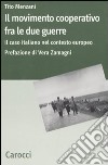 Il Movimento cooperativo fra le due guerre. Il caso italiano nel contesto europeo libro di Menzani Tito