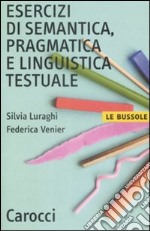 Esercizi di semantica, pragmatica e linguistica testuale libro