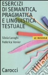 Esercizi di semantica, pragmatica e linguistica testuale libro