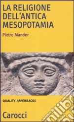 La Religione dell'antica Mesopotamia libro