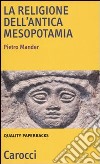 La Religione dell'antica Mesopotamia libro di Mander Pietro