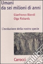 Umani da sei milioni di anni. L'evoluzione della nostra specie libro