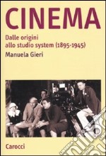 Cinema. Dalle origini allo studio system (1895-1945) libro