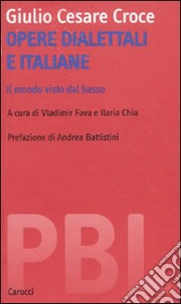 Opere dialettali e italiane. Il mondo visto dal basso. Ediz. critica