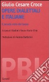 Opere dialettali e italiane. Il mondo visto dal basso. Ediz. critica libro