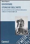 Diventare storiche dell'arte. Una storia di formazione e professionalizzazione in Italia e in Francia (1900-40) libro