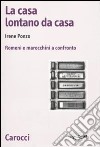 La casa lontano da casa. Romeni e marocchini a confronto libro