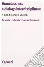 Homelessness e dialogo interdisciplinare. Analisi e confronto fra modelli diversi libro