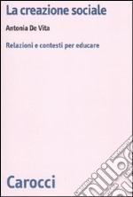 La creazione sociale. Relazioni e contesti per educare