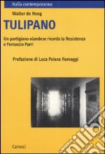 Tulipano. Un partigiano olandese ricorda la Resistenza e Ferruccio Parri libro