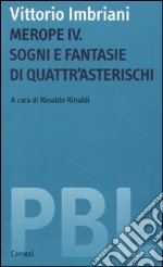 Merope IV. Sogni e fantasie di Quattr'Asterischi libro