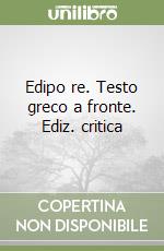 Edipo re. Testo greco a fronte. Ediz. critica libro