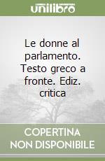 Le donne al parlamento. Testo greco a fronte. Ediz. critica libro