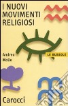 I Nuovi movimenti religiosi libro di Molle Andrea