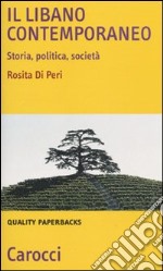 Il Libano contemporaneo. Storia, politica, società libro