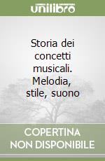 Storia dei concetti musicali. Melodia, stile, suono