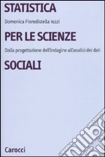 Statistica per le scienze sociali. Dalla progettazione dell`indagine all`analisi dei dati libro usato