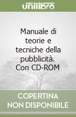 Manuale di teorie e tecniche della pubblicità. Con CD-ROM libro