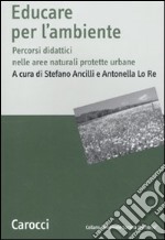 Educare all'ambiente. Percorsi didattici nelle aree naturali protetteurbane libro