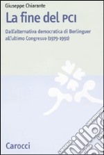 La fine del PCI. Dall'alternativa di Berlinguer all'ultimo Congresso (1979-1991)