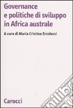 Governance e politiche di sviluppo in Africa australe libro