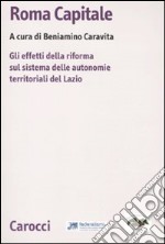 Roma capitale. Gli effetti della riforma sul sistema delle autonomie territoriali del Lazio libro