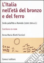 L'Italia nell'età del bronzo e del ferro. Dalle palafitte a Romolo (2200-700 a. C.). Con CD-ROM libro