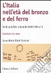 L'Italia nell'età del bronzo e del ferro. Dalle palafitte a Romolo (2200-700 a. C.). Con CD-ROM libro di Bietti Sestieri Anna M.