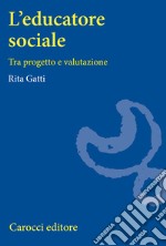 L'educatore sociale. Tra progetto e valutazione libro