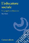 L'educatore sociale. Tra progetto e valutazione libro