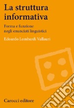 La struttura informativa. Forma e funzione negli enunciati linguistici libro