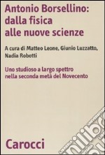 Antonio Borsellino: dalla fisica alle nuove scienze. Uno studioso a largo spettro nella seconda metà del Novecento