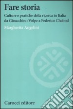 Fare storia. Culture e pratiche della ricerca in Italia da Gioacchino Volpe a Federico Chabod