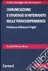 Comunicazione e strategie di intervento nelle tossicodipendenze libro di Russo V. (cur.)