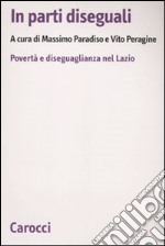 In parti diseguali. Povertà e diseguaglianza nel Lazio libro