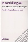 In parti diseguali. Povertà e diseguaglianza nel Lazio libro