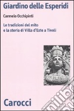 Giardino delle Esperidi. Le tradizioni del mito e la storia di Villa d'Este a Tivoli