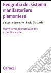 Geografia del sistema manifatturiero piemontese. Nuone forme di organizzazione e coordinamento libro