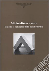 Ricerche di storia dell'arte. Vol. 98: Minimalismo e oltre. Sintomi (e verifiche) della postmodernità libro