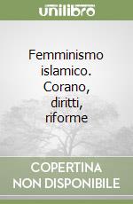 Femminismo islamico. Corano, diritti, riforme