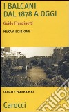 I Balcani dal 1878 a oggi libro di Franzinetti Guido