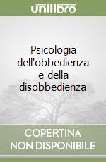 Psicologia dell'obbedienza e della disobbedienza libro