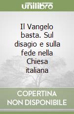 Il Vangelo basta. Sul disagio e sulla fede nella Chiesa italiana libro