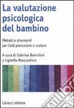 La valutazione psicologica del bambino. Metodi e strumenti per l'età prescolare e scolare libro