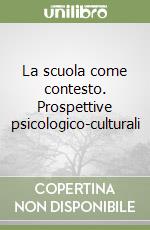 La scuola come contesto. Prospettive psicologico-culturali libro