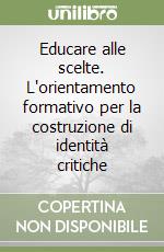 Educare alle scelte. L'orientamento formativo per la costruzione di identità critiche