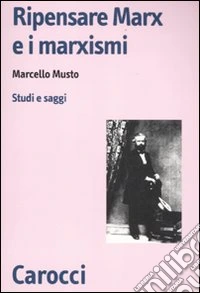 Ripensare Marx e i marxismi. Studi e saggi libro
