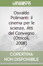 Osvaldo Polimanti: il cinema per le scienze. Atti del Convegno (Otricoli, 2008)