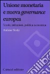 Unione monetaria e nuova governance europea. Teorie, istituzioni, politica economica libro